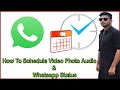 How To Schedule Video Photo Audio And Whatsapp Status | Whatsapp Schedule Video Photo Audio Status