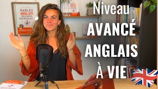 Comment avoir un niveau d'ANGLAIS AVANCÉ et le garder À VIE !