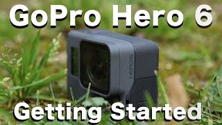 GoPro Hero 6 - Getting Started - Tutorial and Tips