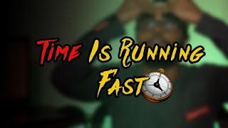 Time Is Running Fast || الزمن بااااالي بللللل !!!!!!!