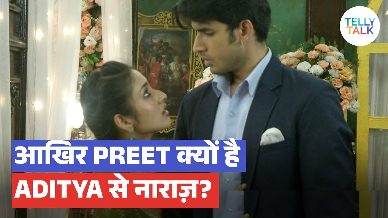 Parineetii update: Preet ko aaya Aditya par GUSSA; Aditya pahuncha usse manaane