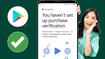 Fix You Haven’t Set Up Purchase Verification Problem In Play Store (2024)