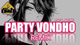 PARTY VONDHO REMIX_•Papa Adung•_2022