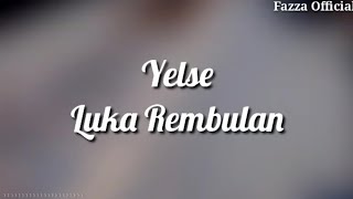 Yelse - Luka Rembulan ( Lirik )