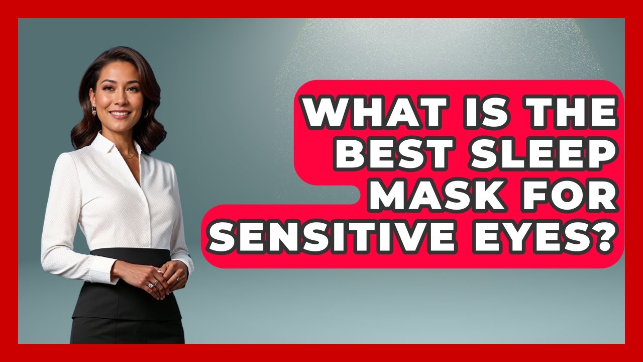 What Is The Best Sleep Mask For Sensitive Eyes? - Goodnight Routine Guide