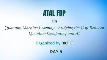 ATAL FDP on Quantum Machine Learning - Bridging the Gap Between Quantum Computing and AI - Day 5