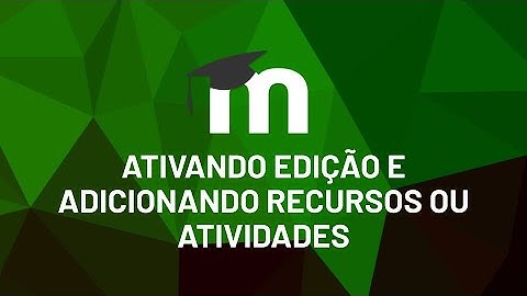 Tutorial Moodle 3.9 - Ativando edição e adicionando recursos ou atividades