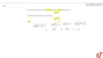 If S and T are two sets such that S has 21 elements, T has 32 elements, and `Snn T`has 11 elements,