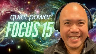 How Focus 15 Feels: Exploring Quiet, Stillness, and Focus