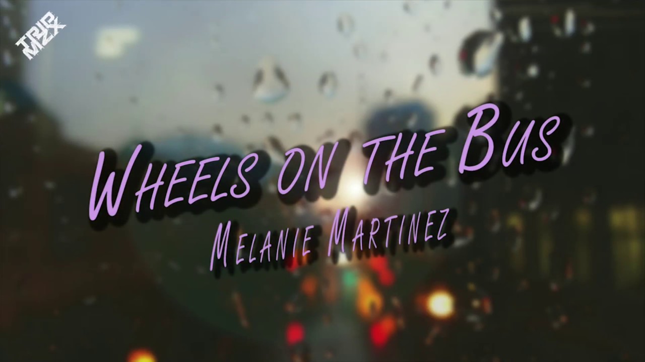 Wheels on the Bus Melanie Martinez [ LYRICS ] YouTube