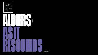 Algiers- &quot;As It Resounds (ft. Big Rube)&quot; (Official Audio)