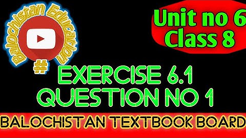 Exercise 6.1 Class 8 / Q.no. 1 Unit no 6 / Balochistan Textbook Board Quetta / Balochistan Education