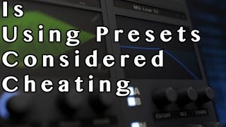 Is Using Presets Considered Cheating @#$@#$ No