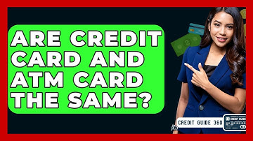 Are Credit Card And ATM Card The Same? - CreditGuide360.com