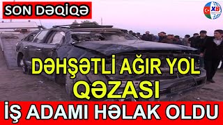 DEHŞETLİ ağır yol qəzası: İş adamı həlak oldu