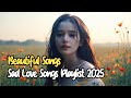 Beautiful Sad Love Songs 🍃 Playlist 2025 Emotional Sad Love Songs