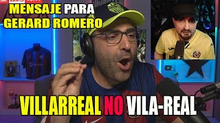 Mensaje para GERARD ROMERO se DICE VILLARREAL NO VILA-REAL  @gerardromero1700