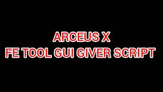ARCEUS X FE TOOL GUI GIVER SCRIPT - see script link on comments