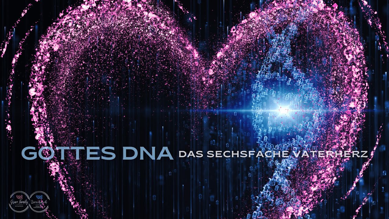 Gottes DNA - Das sechsfache Vaterherz (Teil 1)