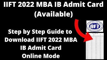 IIFT 2022 MBA IB Admit Card (Available) - How to Download IIFT 2022 MBA IB Admit Card Online Mode