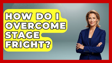 How Do I Overcome Stage Fright? - The Personal Growth Path