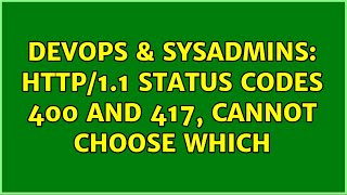 DevOps & SysAdmins: HTTP/1.1 Status Codes 400 and 417, cannot choose which (3 Solutions!!) Wealth