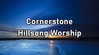 Video thumbnail of "Hillsong Worship - Cornerstone Lyrics"