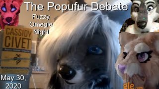 The Great POPUFUR Debate Good or bad AM I Popufur (Fuzzy Omegle Night/Furry Night May 30, 2020)