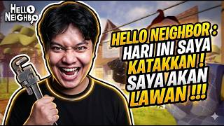 DAY 44 : HELLO NEIGHBOR : "HARI INI SAYA KATAKAN , SAYA AKAN LAWAN !!!!"