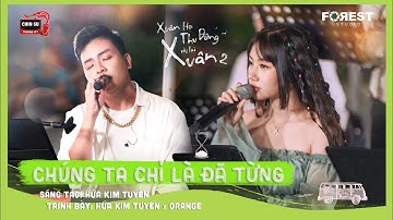 XHTDRLX2 | Chúng Ta Chỉ Là Đã Từng - Hứa Kim Tuyền x Orange tại Xuân Hạ Thu Đông, rồi lại Xuân mùa 2