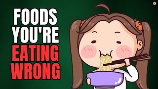 Common Foods You're Eating Wrong! Eat healthier - 9 tricks