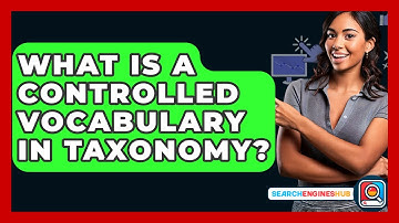 What Is A Controlled Vocabulary In Taxonomy? - SearchEnginesHub.com