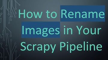 How to Rename Images in Your Scrapy Pipeline