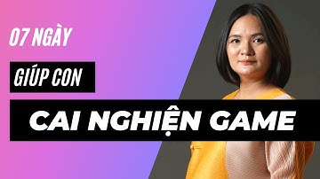 Làm thế nào để giúp con cai nghiện game chỉ trong vòng 1 tuần | Phạm Thị Vân
