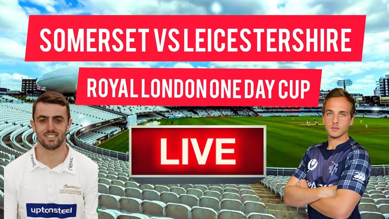 🔴Live streaming Somerset vs Leicestershire One day MATCH Royal London