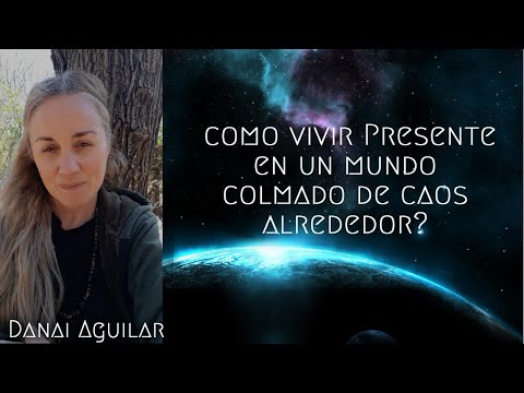 Como VIVIR PRESENTE en un mundo colmado de CAOS alrededor? | Danai Aguilar | Portal Coherencia