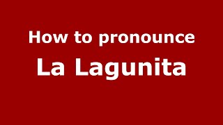 How to pronounce La Lagunita (Mexico/Mexican Spanish) - PronounceNames.com