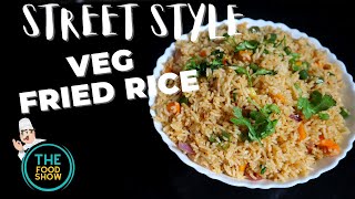 Veg Fried Rice - Street Style | Fast Food Chinese | The Food Show