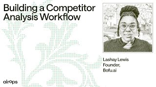 Building a Competitor Analysis Workflow | AirOps & Lashay Lewis