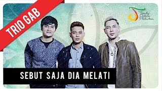 Trio GAB - Sebut Saja Dia Melati | Official Video Clip