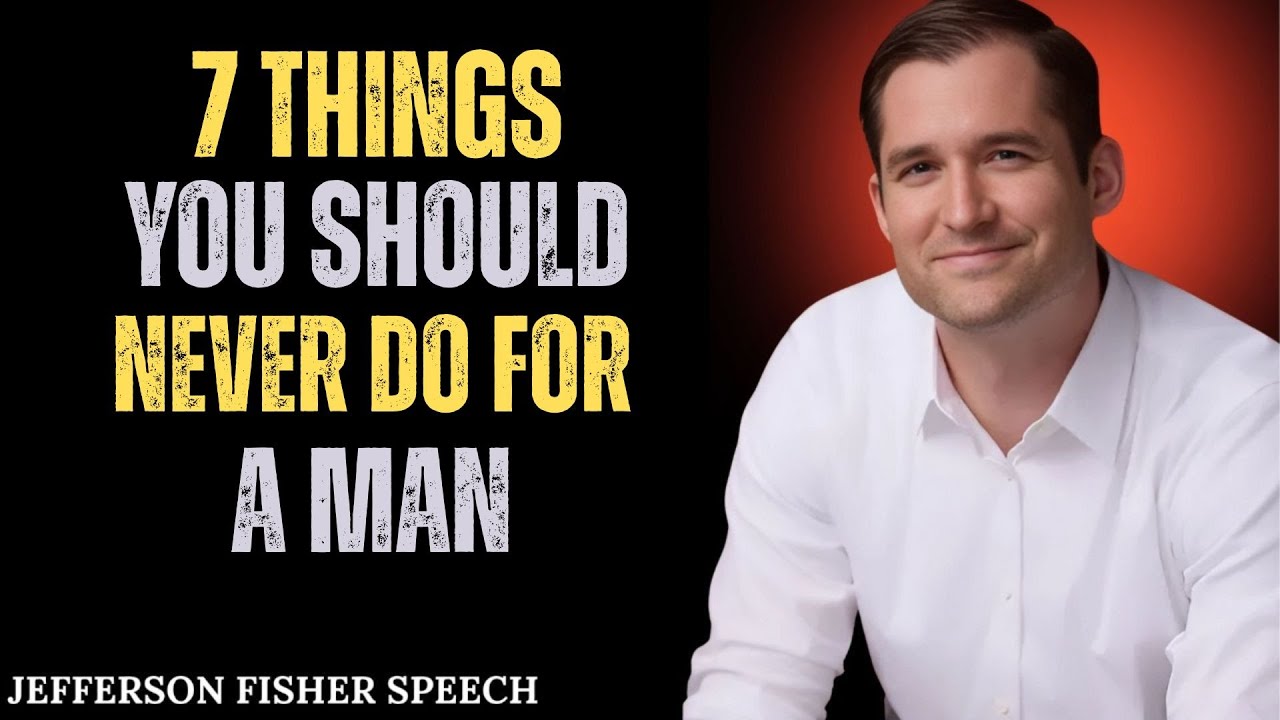 7 Things You Should Never Do for a Man | Jefferson Fisher Powerful ...