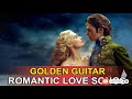 Best of Golden Guitar Melodies - Greatest Romantic Spanish Guitar Love Songs Playlist