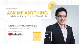 Combat Coronavirus Using AI - AMA Session with Dr. Lau Cher Han, Founder of CoronaTracker