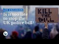 Is it too late to stop the UK police bill? | openDemocracy Live