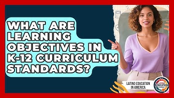 What Are Learning Objectives In K-12 Curriculum Standards? - Latino Education in America