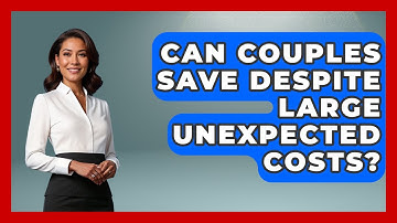 Can Couples Save Despite Large Unexpected Costs? - Couples Cash Course