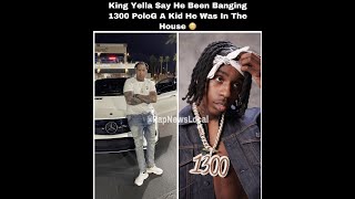 King Yella Say He Been Banging 1300 “PoloG A Kid He Was In The House”