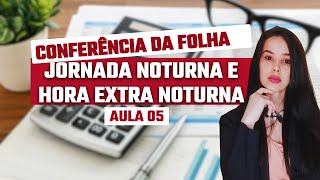 JORNADA NOTURNA E HORA EXTRA NOTURNA| Conferência da Folha de Pagamento