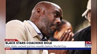 Otto Addo sacked! just 2 months before the World Cup | AM Sports