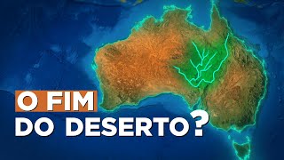 O Insano Plano da Austrália para Transformar o seu deserto